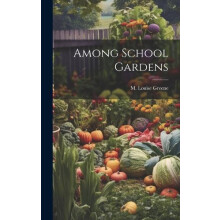 Among School Gardens by M Louise Greene Hardcover Book