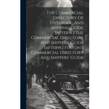 The Commercial Directory Of Liverpool And Shipping Guide afterw. The C