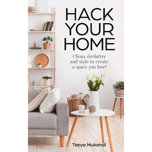 Hack Your Home by Tanya Mukendi Hardcover Book