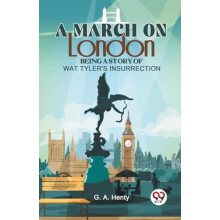 A March On London Being A Story Of Wat TylerS Insurrection by G.A. Hen