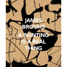James Brooks A Painting Is a Real Thing Hardcover Book