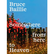Bruce Baillie Somewhere from Here to Heaven Paperback Book