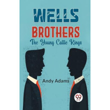 Wells Brothers the Young Cattle Kings by Andy Adams Paperback Book