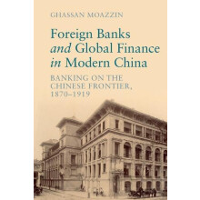 Foreign Banks and Global Finance in Modern China by Ghassan The Univer