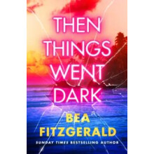 Then Things Went Dark by Bea Fitzgerald Hardcover Book