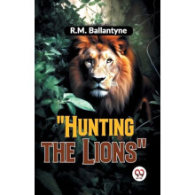 quotHunting the Lionsquot by R.M. Ballantyne Paperback Book
