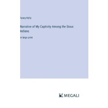 Narrative of My Captivity Among the Sioux Indians by Fanny Kelly Hardc