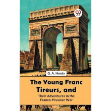 The Young Franc Tireurs and Their Adventures in the FrancoPrussian War