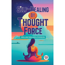 SelfHealing by Thought Force by William Walker Atkinson Paperback Book