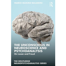 The Unconscious in Neuroscience and Psychoanalysis by Balzarini Marco