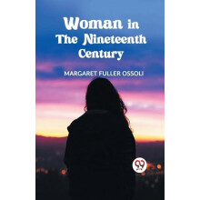 Woman in the Nineteenth Century by Margaret Fuller Ossoli Paperback Bo