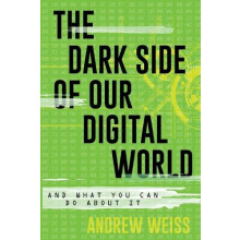 The Dark Side of Our Digital World by Andrew Weiss Paperback Book