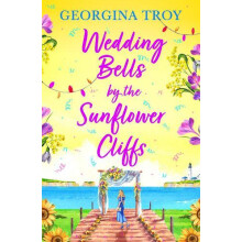 Wedding Bells by the Sunflower Cliffs by Georgina Troy Hardcover Book