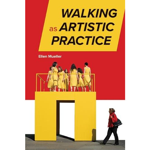 Walking as Artistic Practice by Ellen Mueller Paperback Book