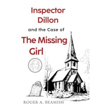 Inspector Dillon and the Case of the Missing Girl by Roger A Beamish P