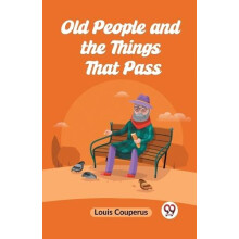 Old People and the Things That Pass Edition2023 by Couperus Louis Pape