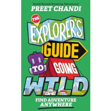 The Explorers Guide to Going Wild by Preet Chandi Paperback Book