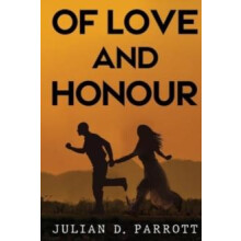 Of love and honour by Julian D. Parrott Paperback Book
