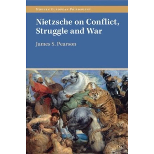 Nietzsche on Conflict Struggle and War by Pearson James S. University