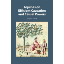 Aquinas on Efficient Causation and Causal Powers by Frost Gloria Unive