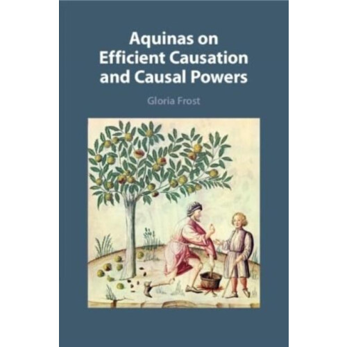 Aquinas on Efficient Causation and Causal Powers by Frost Gloria Unive