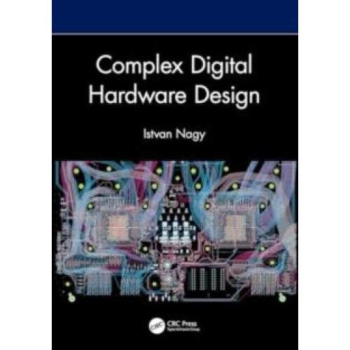 Complex Digital Hardware Design by Istvan L3Harris Nagy Hardcover Book