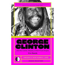 George Clinton amp the Cosmic Odyssey of the PFunk Empire by Kris Need
