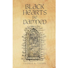 Black Hearts Be Damned by George A. Thorn Hardcover Book