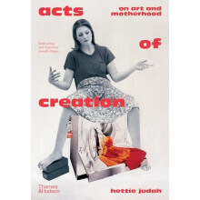 Acts of Creation by Hettie Judah Hardcover Book