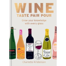 Wine Taste Pair Pour by Charlotte Kristensen Hardcover Book