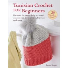 Tunisian Crochet for Beginners 30 easy projects to make by Laura Strut