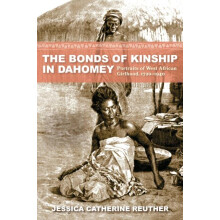The Bonds of Kinship in Dahomey by Jessica Catherine Reuther Paperback
