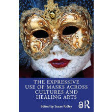 The Expressive Use of Masks Across Cultures and Healing Arts Paperback
