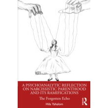 A Psychoanalytic Reflection on Narcissistic Parenthood and its Ramific