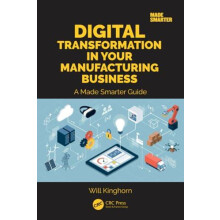Digital Transformation in Your Manufacturing Business by Will Kinghorn
