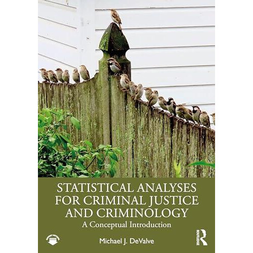 Statistical Analyses for Criminal Justice and Criminology by Michael J