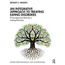An Integrative Approach to Treating Eating Disorders by Bethany C. Cro