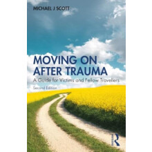 Moving On After Trauma by Scott Michael J. Consultant Psychologist UK