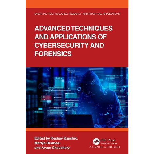 Advanced Techniques and Applications of Cybersecurity and Forensics Ha