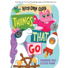 Things That Go A KittyCorn Club Book by Shannon Hale Other Book