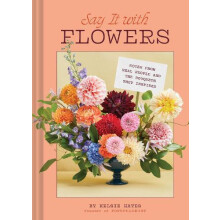 Say It with Flowers by Kelsie Hayes Hardcover Book