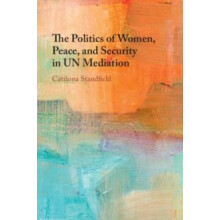 The Politics of Women Peace and Security in UN Mediation by Standfield