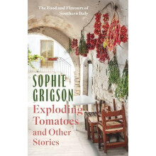 Exploding Tomatoes and Other Stories by Sophie Grigson Hardcover Book