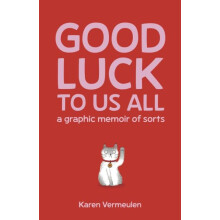 Good Luck To Us All A Graphic Memoir of Sorts by Karen Vermeulen Paper