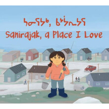 Sanirajak A Place I Love by Alice Qanatsiaq Paperback Book