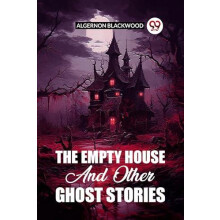 The Empty House And Other Ghost Stories by Algernon Blackwood Paperbac
