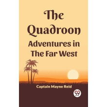 The Quadroon Adventures In The Far West by Captain Mayne Reid Paperbac