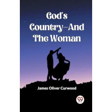 Gods CountryAnd The Woman by James Oliver Curwood Paperback Book