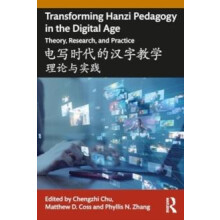 Transforming Hanzi Pedagogy in the Digital Age Theory Research and Pra
