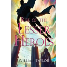 Rise of the Lesser Heroes by William Taylor Paperback Book